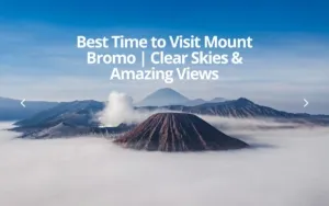 Best Time to Visit Mount Bromo | Clear Skies & Amazing Views