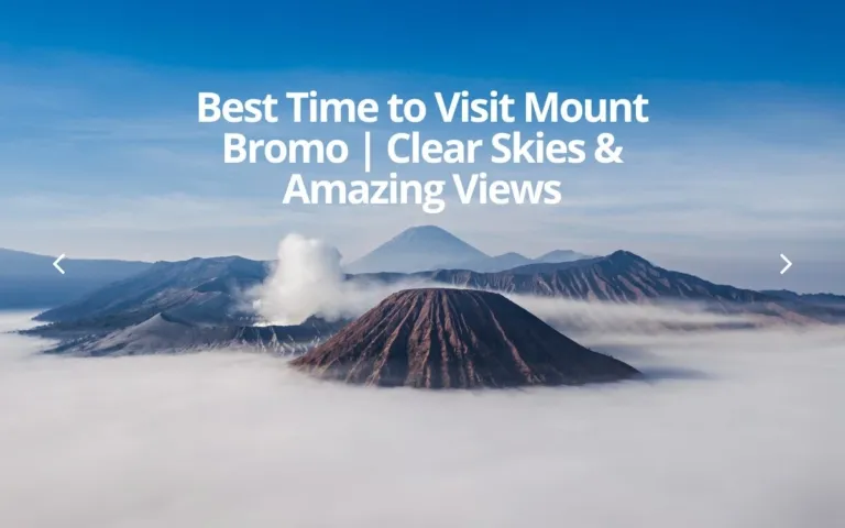 Best Time to Visit Mount Bromo | Clear Skies & Amazing Views