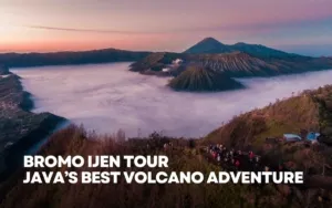Bromo Ijen Tour: Java’s Best Volcano Adventure